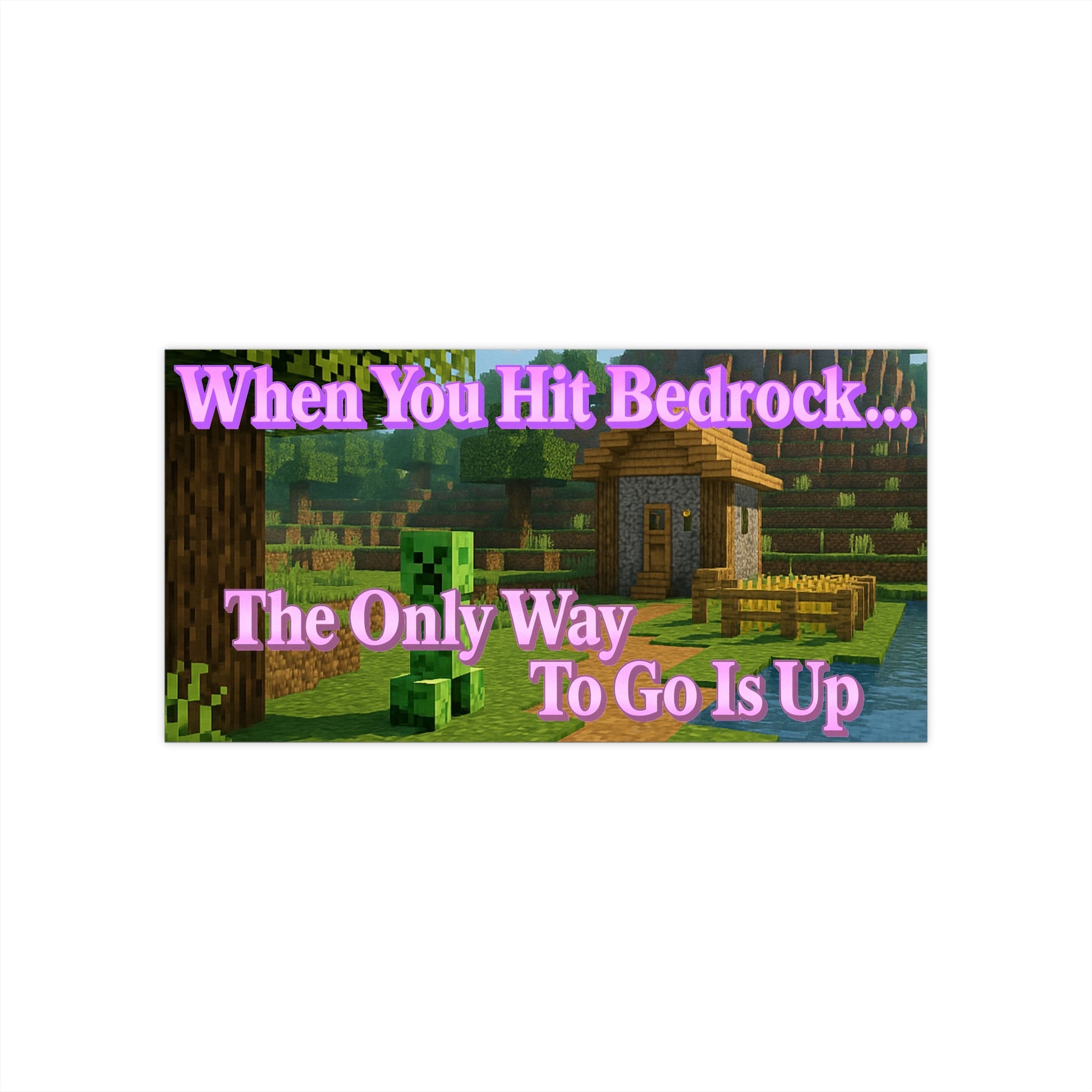 When You Hit Bedrock, The Only Way To Go Is Up - Funny Meme Bumper Sticker, Minecraft Car Decal - Waterproof