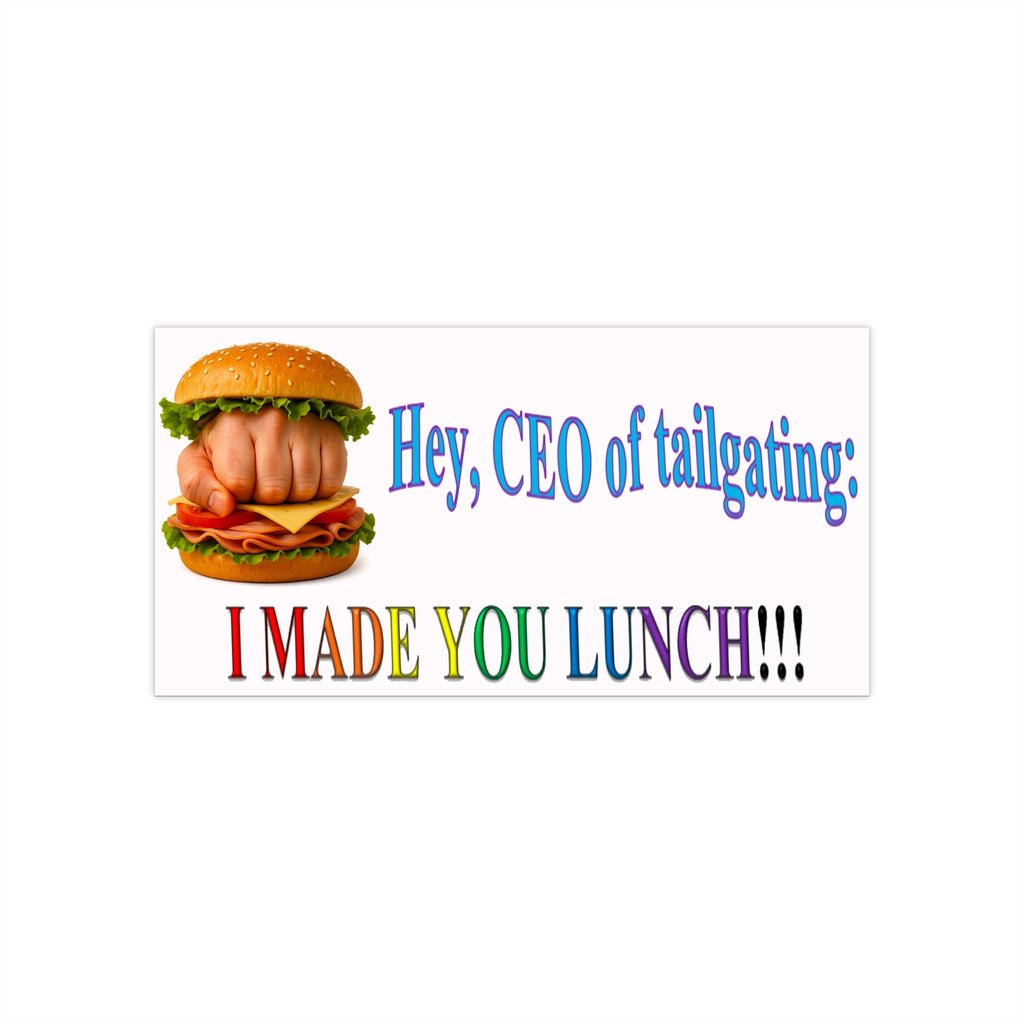 Hey CEO of Tailgating, I Made You Lunch Bumper Sticker - Funny Knuckle Sandwich Car Decal, WordArt Meme Sticker, Ironic Retro Gift