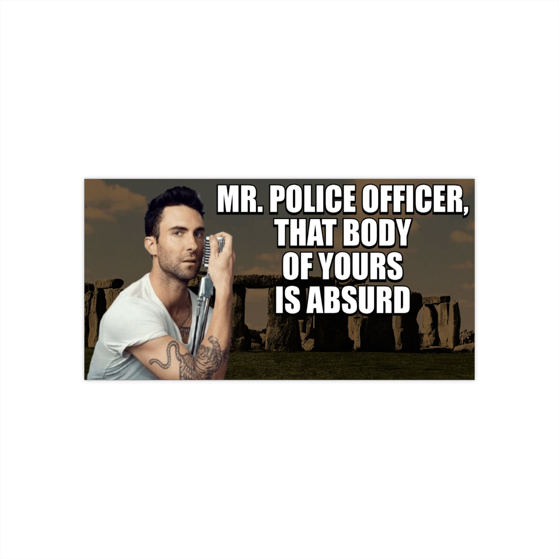 Adam Levine Stonehenge Sticker - "Mr. Police Officer, The Body of Yours is Absurd" - Funny Meme Decal, Satirical Pop Star Humor